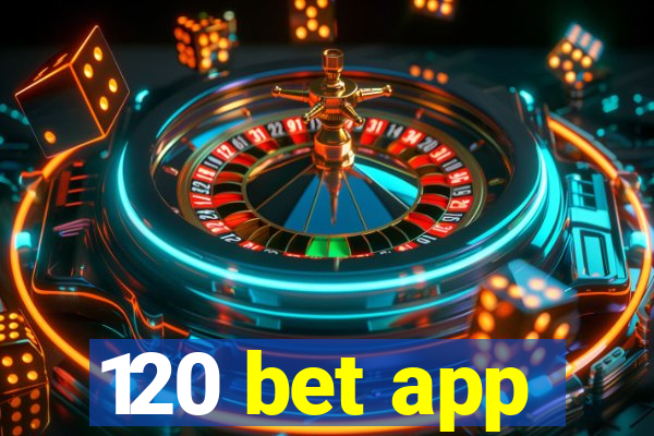 120 bet app